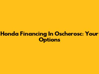 Honda Financing In Oscherosc: Your Options